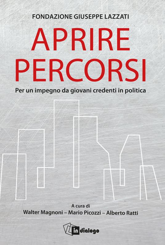Aprire percorsi. Per un impegno da giovani credenti in politica - Fondazione Giuseppe Lazzati - copertina