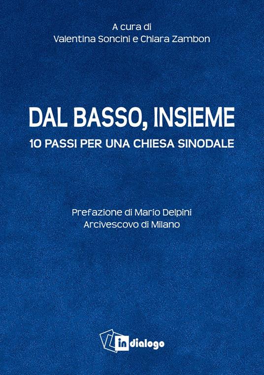 Dal basso, insieme. Dieci passi per una Chiesa sinodale - Valentina Soncini,Chiara Zambon - ebook