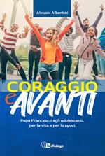 Coraggio e avanti! Papa Francesco agli adolescenti, per la vita e per lo sport
