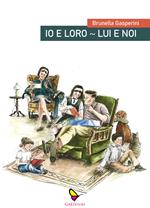 Io e loro. Lui e noi. Cronache di un marito. Cronache di una moglie