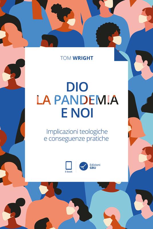 Dio, la pandemia e noi. Implicazioni teologiche e conseguenze pratiche - Tom Wright - ebook