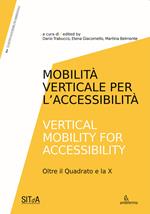 Mobilità verticale per l'accessibilità-Vertical mobility for accessibility. Oltre il Quadrato e la X