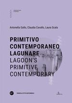 Primitivo contemporaneo lagunare-Lagoon's primitive contemporary. Ediz. bilingue