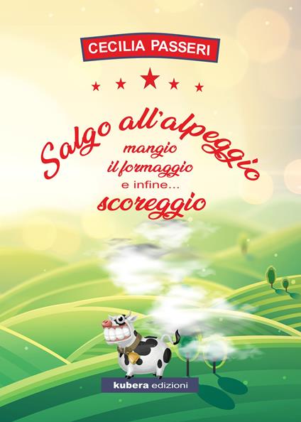 Salgo all'alpeggio, mangio il formaggio e infine... scoreggio - Cecilia Passeri - copertina