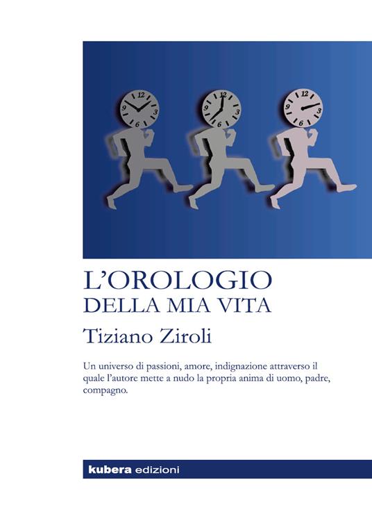 L'orologio della mia vita. Nuova ediz. - Tiziano Ziroli - copertina