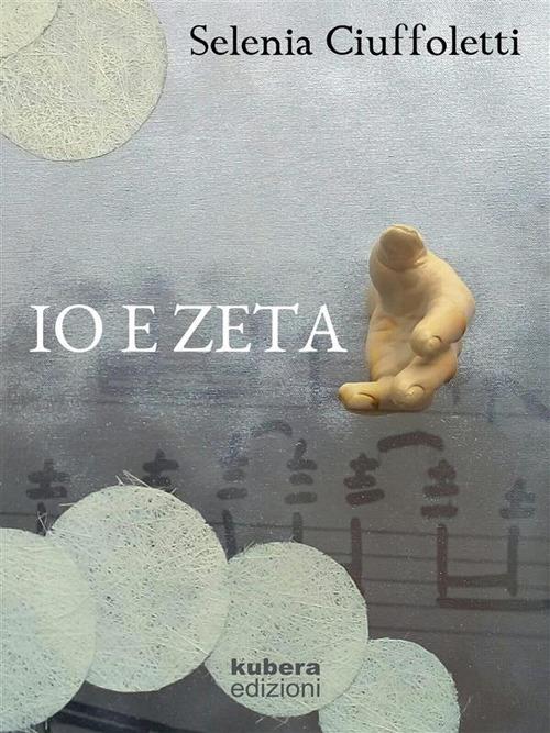 Io e Zeta - Selenia Ciuffoletti - ebook
