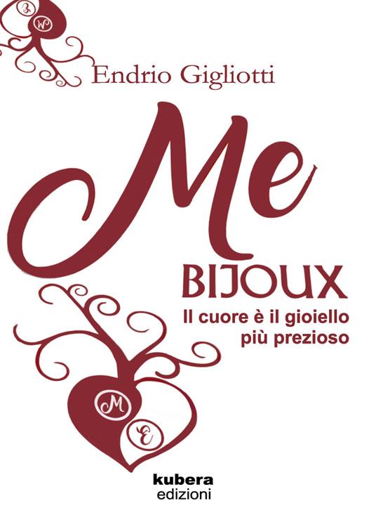 Me bijoux. Il cuore è il gioiello più prezioso - Endrio Gigliotti - copertina