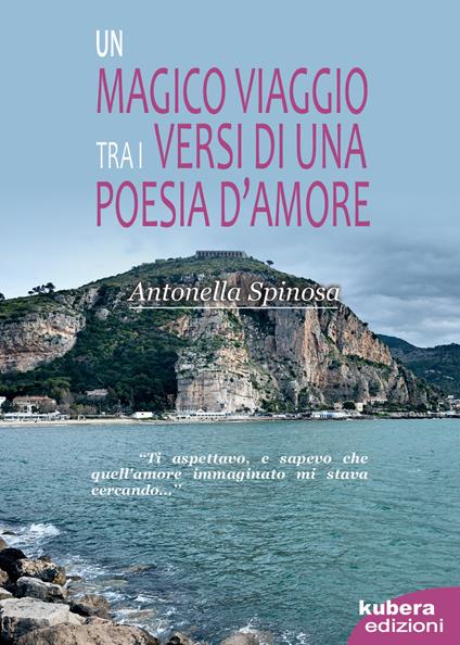 Un magico viaggio tra i versi di una poesia d'amore - Antonella Spinosa - copertina