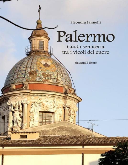 Palermo. Guida semiseria tra i vicoli del cuore - Eleonora Iannelli - copertina