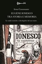 Eugène Ionesco tra storia e memoria. Le radici storiche e ideologiche del suo teatro