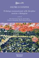 Oltre i confini. Il dialogo transnazionale nelle discipline storiche e filologiche. Ediz. multilingue