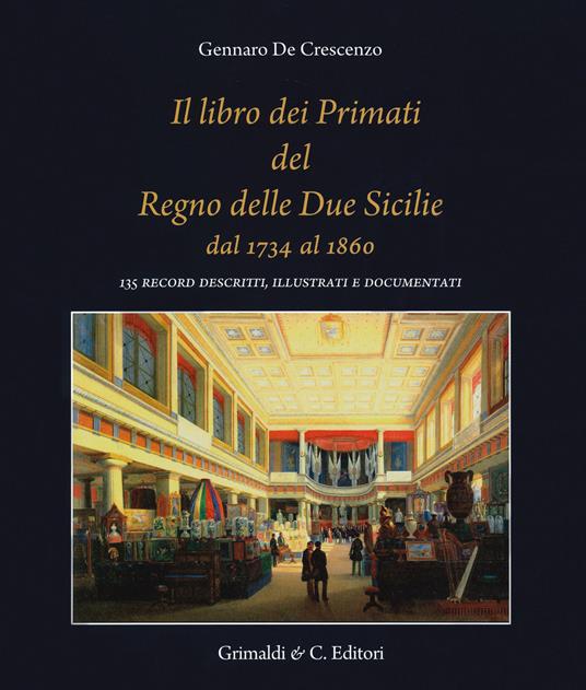 Il libro dei primati del regno delle due Sicilie dal 1734 al 1860. 135 record descritti, illustrati e documentati - Gennaro De Crescenzo - copertina