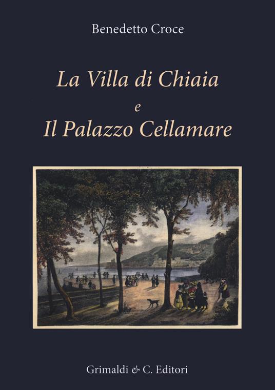 La Villa di Chiaia e Il Palazzo Cellamare. Ediz. illustrata - Benedetto Croce - copertina