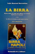 La birra. Storia della bevanda più diffusa nel mondo. Dall'orzo al boccale. In fine La birra in cucina in 63 facili ricette