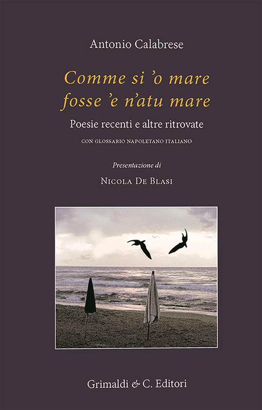 Comme si 'o mare fosse 'e n'atu mare. Poesie recenti e altre ritrovate - Antonio Calabrese - copertina