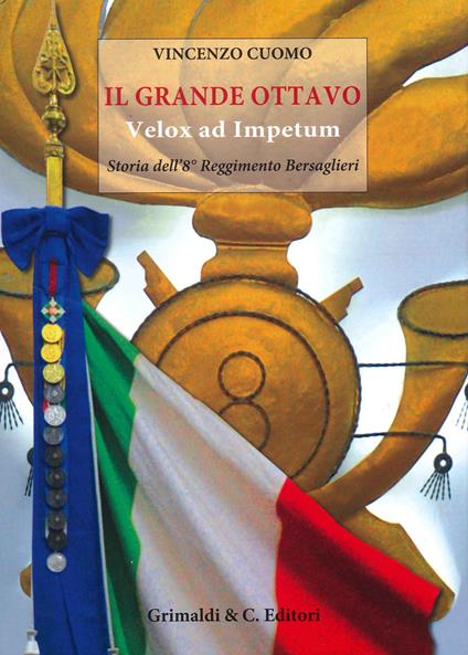 Il grande Ottavo. Velox ad impetum. Storia dell'8° reggimento bersaglieri - Vincenzo Cuomo - copertina