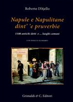 Napule e Napulitane dint' 'e pruverbie. 1100 antichi detti e ...luoghi comuni