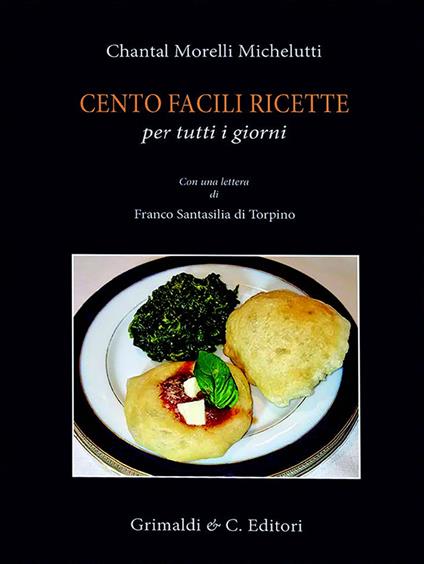 Cento facili ricette per tutti i giorni. Con una lettera di Franco Santasili di Torpino - Michel Chantal Morelli - copertina