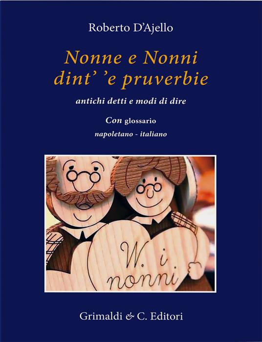 Nonne e nonni dint' 'e pruverbie. Antichi detti e modi di dire - Roberto D'Ajello - copertina