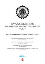 Evangelisters. Strategie di marketing online. Vol. 7: Email marketing, copywriting e IGTV.