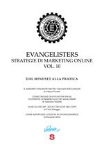 Evangelisters. Strategie di marketing online. Vol. 10: Dal mindset alla pratica.