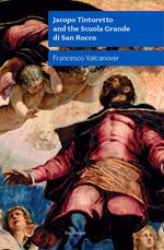Jacopo Tintoretto and the Scuola Grande di San Rocco. Nuova ediz.