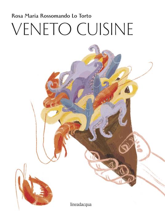 Veneto cuisine - Rosa Maria Rossomando Lo Torto - copertina