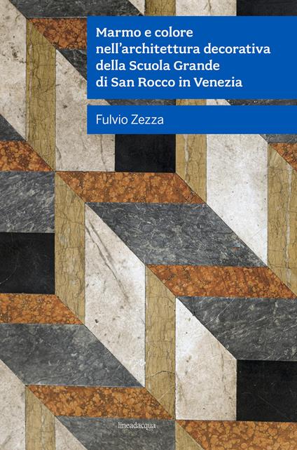 Marmo e colore nell'architettura decorativa della Scuola Grande Di San Rocco in Venezia - Fulvio Zezza - copertina