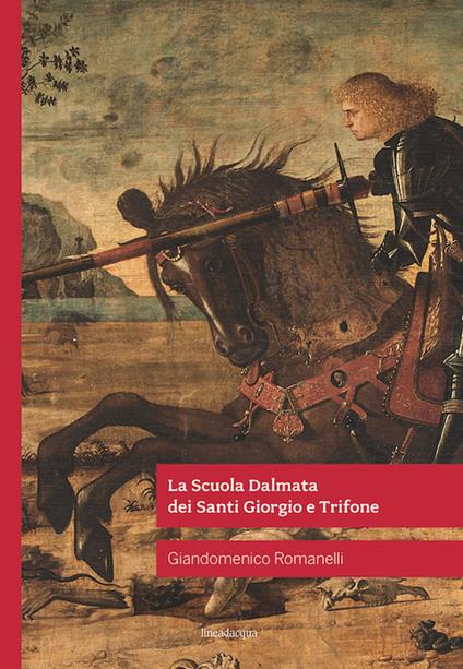 La Scuola Dalmata dei Santi Giorgio e Trifone - Giandomenico Romanelli - copertina