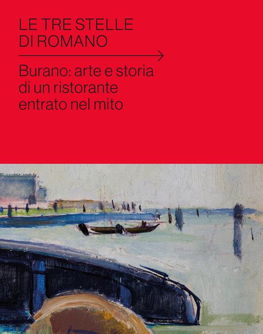Le tre stelle di Romano. Burano: arte e storia di un ristorante entrato nel mito - copertina