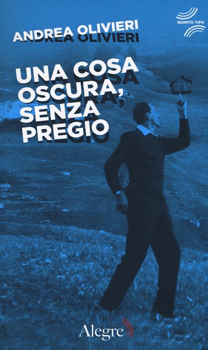 Una cosa oscura, senza pregio - Andrea Olivieri - copertina