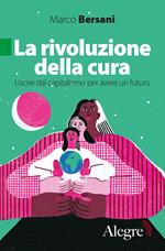 La rivoluzione della cura. Uscire dal capitalismo per avere un futuro