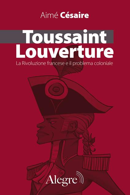 Toussaint Louverture. La Rivoluzione francese e il problema coloniale - Aimé Césaire,Giuseppe Sofo,Michela Nessi - ebook