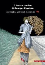 Il teatro comico di Georges Feydeau. Commedie, atti unici, monologhi. Vol. 6