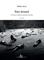 Fare Artaud. Il Teatro della Crudeltà in Italia (1935-1970)