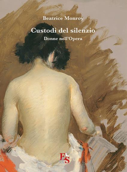 Custodi del silenzio. Donne nell'Opera - Beatrice Monroy - copertina