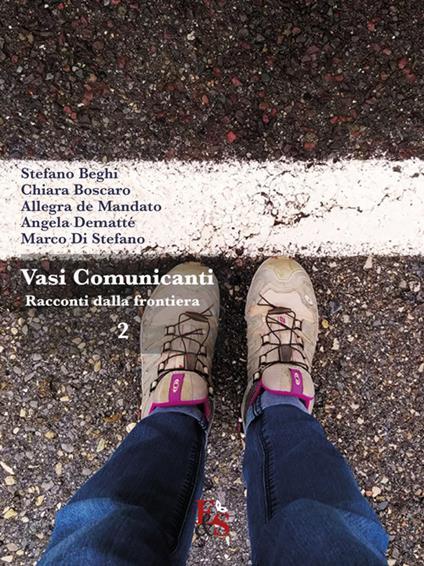 Vasi comunicanti. Racconti dalla frontiera. Vol. 2 - Stefano Beghi,Chiara Boscaro,Allegra De Mandato - copertina