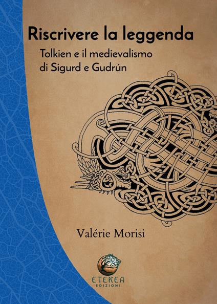 Riscrivere la leggenda. Tolkien e il medievalismo di Sigurd e Gudrún - Valérie Morisi - copertina