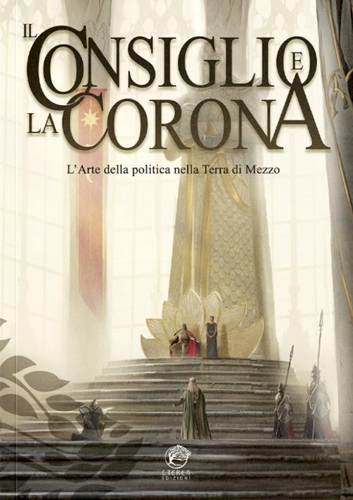 Il Consiglio e la Corona. L'arte della politica nella Terra di Mezzo - Simone Budini - copertina
