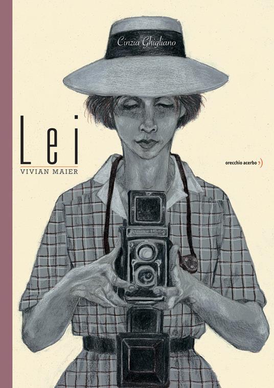 Lei. Vivian Maier. Ediz. a colori - Cinzia Ghigliano - copertina