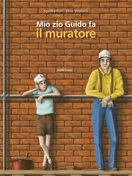 Mio zio Guido fa il muratore. Ediz. a colori - Sgaldramuni - copertina