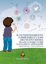 Il funzionamento familiare e l'uso dei nuovi media. Ricerche su famiglie con figlio in età evolutiva ed adolescenziale