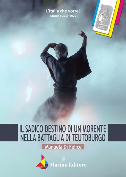 Il sadico destino di un morente nella battaglia di Teutoburgo - Manuela Di Felice - copertina