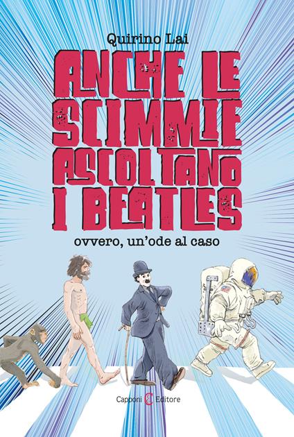 Anche le scimmie ascoltano i Beatles. Ovvero, un'ode al caso - Quirino Lai - copertina