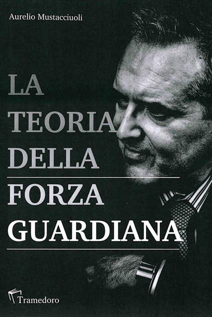 La teoria della forza guardiana - Aurelio Mustacciuoli - copertina