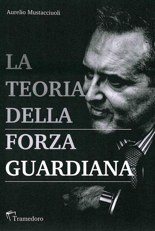 La teoria della forza guardiana - Aurelio Mustacciuoli - copertina