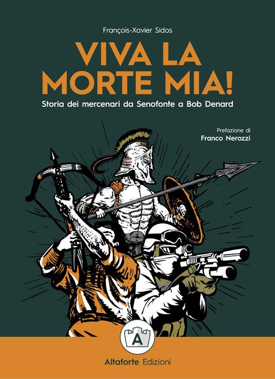 Viva la morte mia! Storia dei mercenari da Senofonte a Bob Denard - Francois-Xavier Sidos - copertina