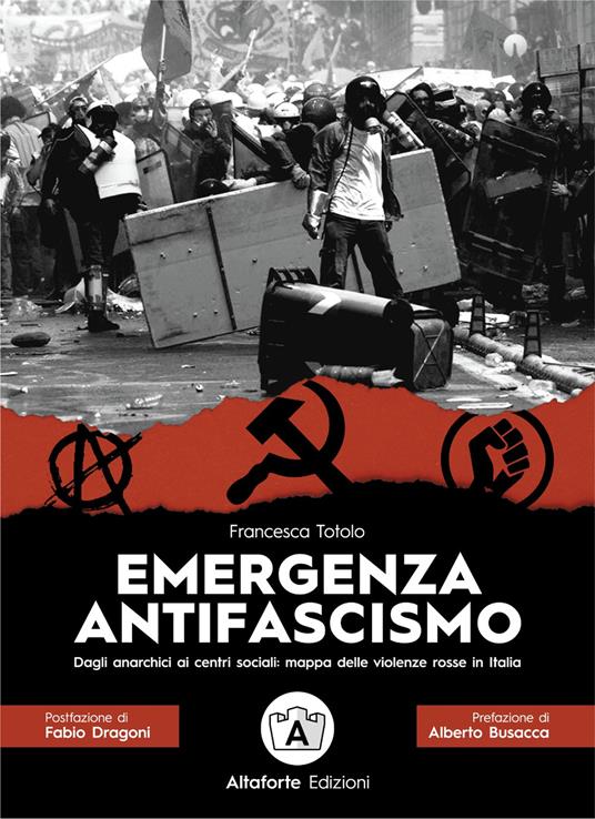 Emergenza antifascismo. Dagli anarchici ai centri sociali: mappa delle violenze rosse in Italia - Francesca Totolo - copertina