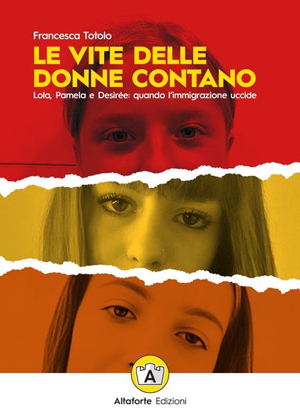 Le vite delle donne contano. Lola, Pamela e Desirée: quando l’immigrazione uccide - Francesca Totolo - copertina