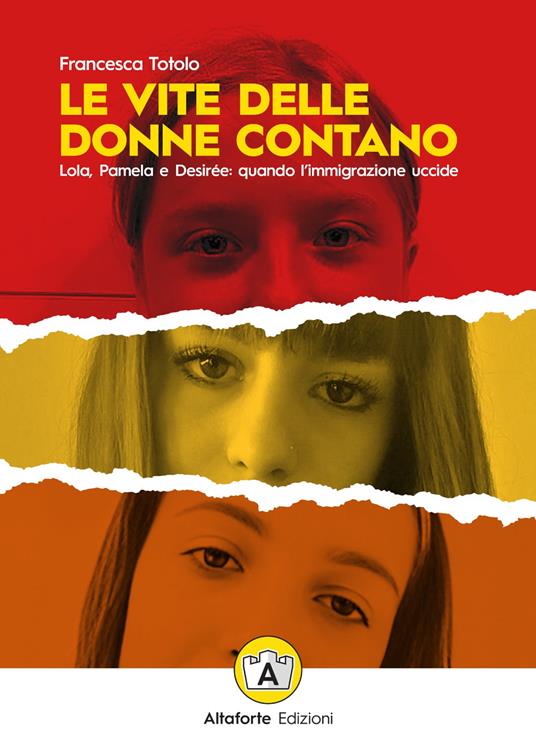 Le vite delle donne contano. Lola, Pamela e Desirée: quando l’immigrazione uccide - Francesca Totolo - copertina